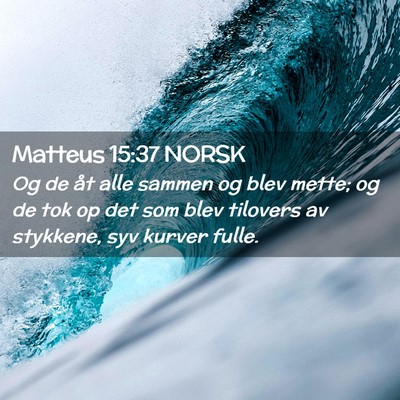 Picture 02 - Matteus 15:37 NORSK - Og de åt alle sammen og blev mette; og de tok op - Bible Verse Picture