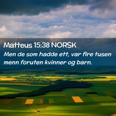 Picture 02 - Matteus 15:38 NORSK - Men de som hadde ett, var fire tusen menn foruten - Bible Verse Picture