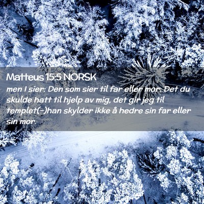 Picture 02 - Matteus 15:5 NORSK - men I sier: Den som sier til far eller mor: Det - Bible Verse Picture