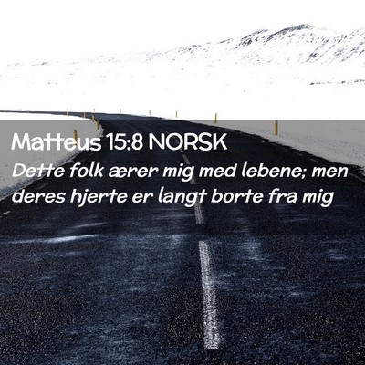 Picture 02 - Matteus 15:8 NORSK - Dette folk ærer mig med lebene; men deres hjerte - Bible Verse Picture