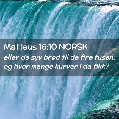 Picture 02 - Matteus 16:10 NORSK - eller de syv brød til de fire tusen, og hvor - Bible Verse Picture