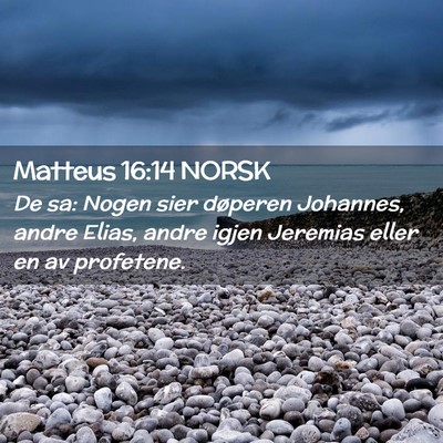 Picture 02 - Matteus 16:14 NORSK - De sa: Nogen sier døperen Johannes, andre Elias, - Bible Verse Picture