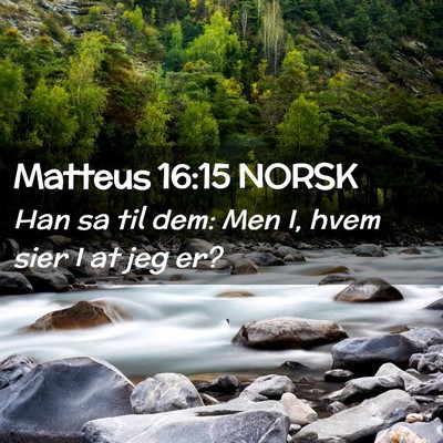 Picture 02 - Matteus 16:15 NORSK - Han sa til dem: Men I, hvem sier I at jeg - Bible Verse Picture