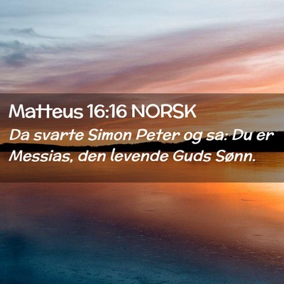 Picture 02 - Matteus 16:16 NORSK - Da svarte Simon Peter og sa: Du er Messias, den - Bible Verse Picture