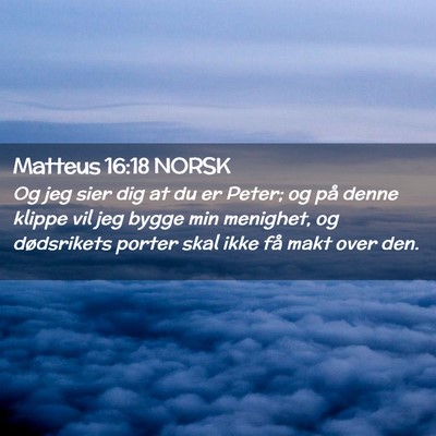 Picture 02 - Matteus 16:18 NORSK - Og jeg sier dig at du er Peter; og på denne - Bible Verse Picture
