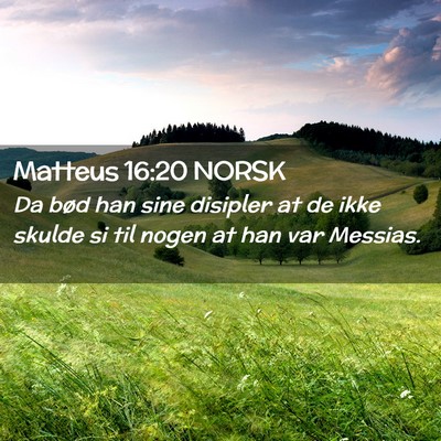 Picture 02 - Matteus 16:20 NORSK - Da bød han sine disipler at de ikke skulde si - Bible Verse Picture