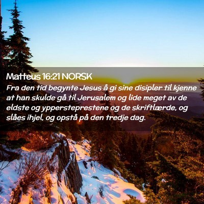 Picture 02 - Matteus 16:21 NORSK - Fra den tid begynte Jesus å gi sine disipler til - Bible Verse Picture