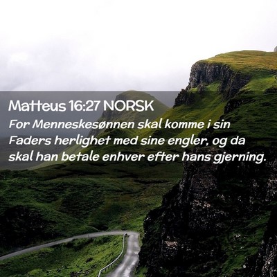 Picture 02 - Matteus 16:27 NORSK - For Menneskesønnen skal komme i sin Faders - Bible Verse Picture