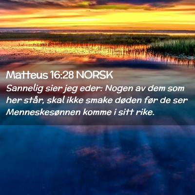 Picture 02 - Matteus 16:28 NORSK - Sannelig sier jeg eder: Nogen av dem som her - Bible Verse Picture