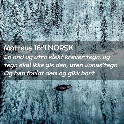 Picture 02 - Matteus 16:4 NORSK - En ond og utro slekt krever tegn, og tegn skal - Bible Verse Picture