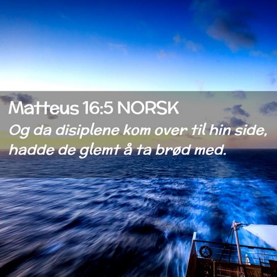 Picture 02 - Matteus 16:5 NORSK - Og da disiplene kom over til hin side, hadde de - Bible Verse Picture
