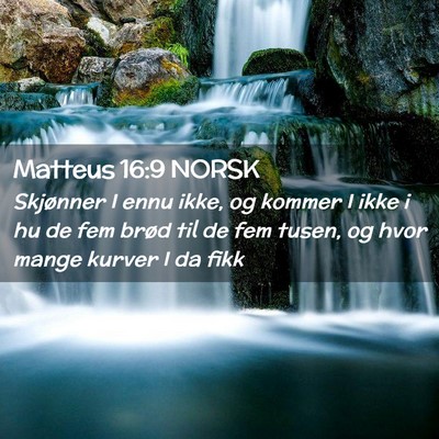 Picture 02 - Matteus 16:9 NORSK - Skjønner I ennu ikke, og kommer I ikke i hu de - Bible Verse Picture