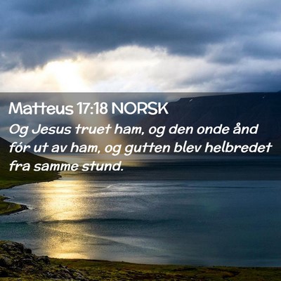 Picture 02 - Matteus 17:18 NORSK - Og Jesus truet ham, og den onde ånd fór ut av - Bible Verse Picture