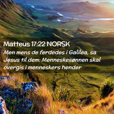 Picture 02 - Matteus 17:22 NORSK - Men mens de ferdedes i Galilea, sa Jesus til dem: - Bible Verse Picture