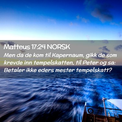 Picture 02 - Matteus 17:24 NORSK - Men da de kom til Kapernaum, gikk de som krevde - Bible Verse Picture