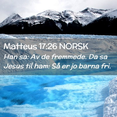 Picture 02 - Matteus 17:26 NORSK - Han sa: Av de fremmede. Da sa Jesus til ham: Så - Bible Verse Picture