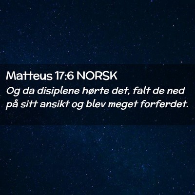 Picture 02 - Matteus 17:6 NORSK - Og da disiplene hørte det, falt de ned på sitt - Bible Verse Picture