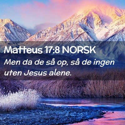 Picture 02 - Matteus 17:8 NORSK - Men da de så op, så de ingen uten Jesus - Bible Verse Picture