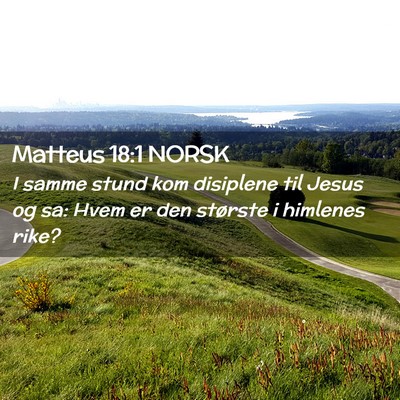 Picture 02 - Matteus 18:1 NORSK - I samme stund kom disiplene til Jesus og sa: Hvem - Bible Verse Picture