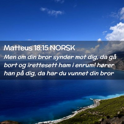 Picture 02 - Matteus 18:15 NORSK - Men om din bror synder mot dig, da gå bort og - Bible Verse Picture