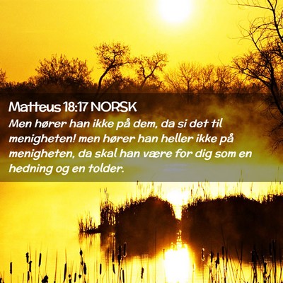 Picture 02 - Matteus 18:17 NORSK - Men hører han ikke på dem, da si det til - Bible Verse Picture