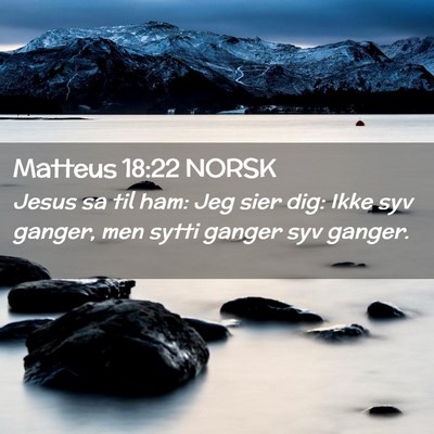 Picture 02 - Matteus 18:22 NORSK - Jesus sa til ham: Jeg sier dig: Ikke syv ganger, - Bible Verse Picture