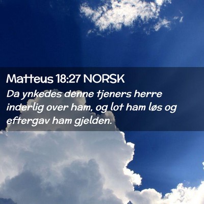 Picture 02 - Matteus 18:27 NORSK - Da ynkedes denne tjeners herre inderlig over ham, - Bible Verse Picture