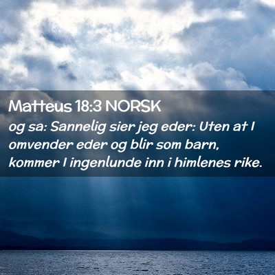 Picture 02 - Matteus 18:3 NORSK - og sa: Sannelig sier jeg eder: Uten at I omvender - Bible Verse Picture