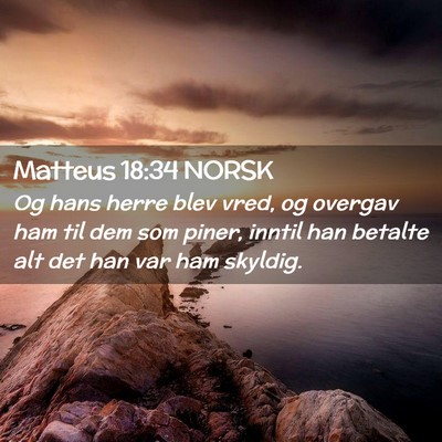 Picture 02 - Matteus 18:34 NORSK - Og hans herre blev vred, og overgav ham til dem - Bible Verse Picture