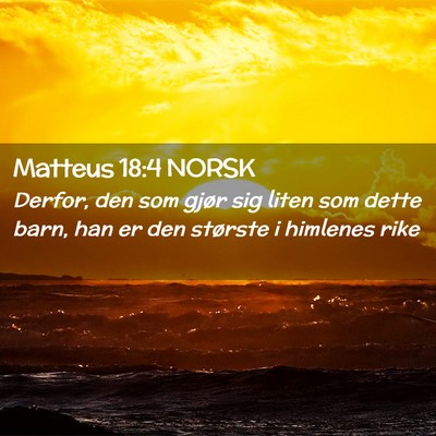 Picture 02 - Matteus 18:4 NORSK - Derfor, den som gjør sig liten som dette barn, - Bible Verse Picture