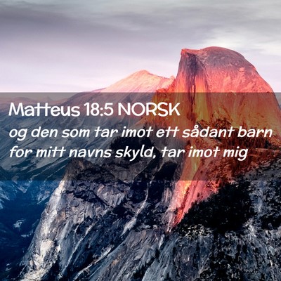 Picture 02 - Matteus 18:5 NORSK - og den som tar imot ett sådant barn for mitt - Bible Verse Picture