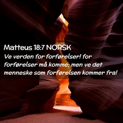 Picture 02 - Matteus 18:7 NORSK - Ve verden for forførelser! for forførelser må - Bible Verse Picture