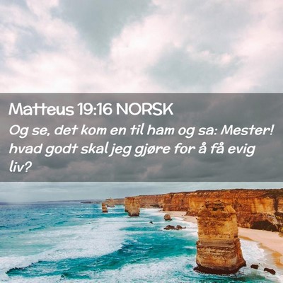 Picture 02 - Matteus 19:16 NORSK - Og se, det kom en til ham og sa: Mester! hvad - Bible Verse Picture