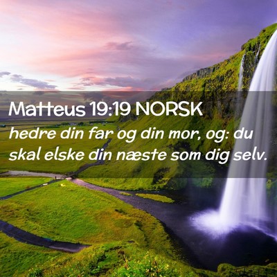 Picture 02 - Matteus 19:19 NORSK - hedre din far og din mor, og: du skal elske din - Bible Verse Picture