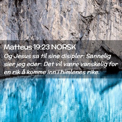 Picture 02 - Matteus 19:23 NORSK - Og Jesus sa til sine disipler: Sannelig sier jeg - Bible Verse Picture