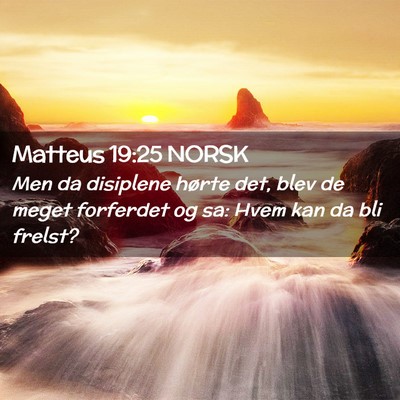Picture 02 - Matteus 19:25 NORSK - Men da disiplene hørte det, blev de meget - Bible Verse Picture