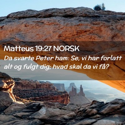 Picture 02 - Matteus 19:27 NORSK - Da svarte Peter ham: Se, vi har forlatt alt og - Bible Verse Picture