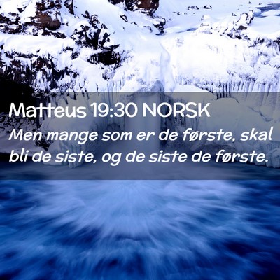 Picture 02 - Matteus 19:30 NORSK - Men mange som er de første, skal bli de siste, - Bible Verse Picture