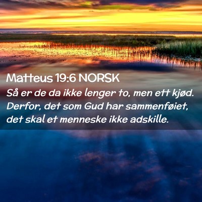 Picture 02 - Matteus 19:6 NORSK - Så er de da ikke lenger to, men ett kjød. - Bible Verse Picture