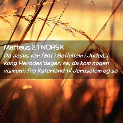 Picture 02 - Matteus 2:1 NORSK - Da Jesus var født i Betlehem i Judea, i kong - Bible Verse Picture