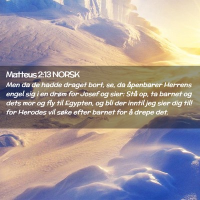 Picture 02 - Matteus 2:13 NORSK - Men da de hadde draget bort, se, da åpenbarer - Bible Verse Picture