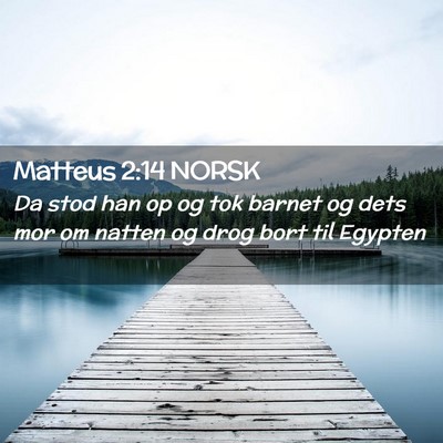 Picture 02 - Matteus 2:14 NORSK - Da stod han op og tok barnet og dets mor om - Bible Verse Picture