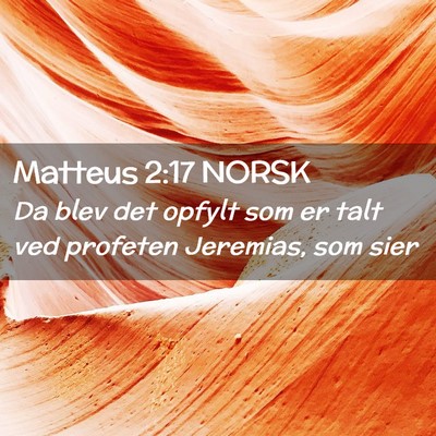 Picture 02 - Matteus 2:17 NORSK - Da blev det opfylt som er talt ved profeten - Bible Verse Picture
