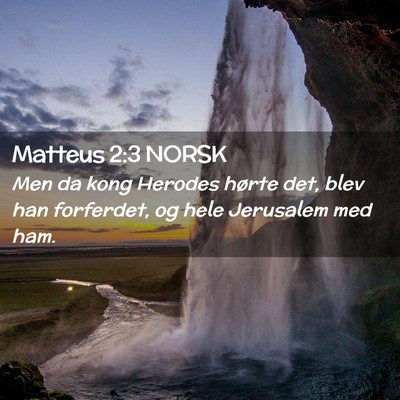 Picture 02 - Matteus 2:3 NORSK - Men da kong Herodes hørte det, blev han - Bible Verse Picture