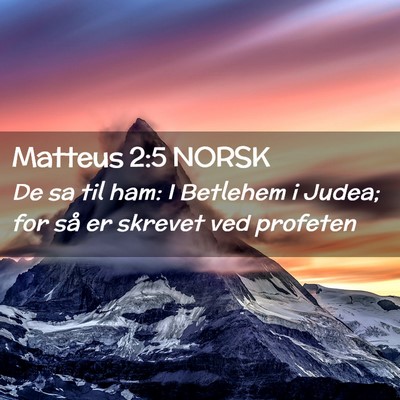 Picture 02 - Matteus 2:5 NORSK - De sa til ham: I Betlehem i Judea; for så er - Bible Verse Picture