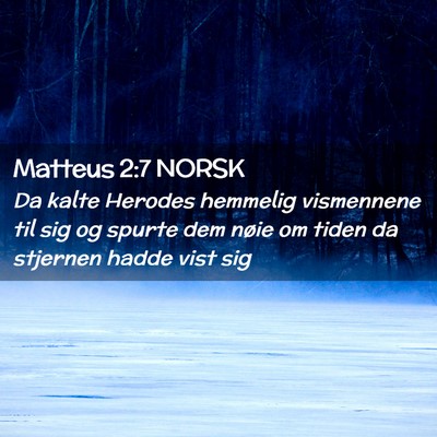 Picture 02 - Matteus 2:7 NORSK - Da kalte Herodes hemmelig vismennene til sig og - Bible Verse Picture