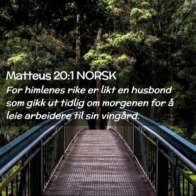 Picture 02 - Matteus 20:1 NORSK - For himlenes rike er likt en husbond som gikk ut - Bible Verse Picture