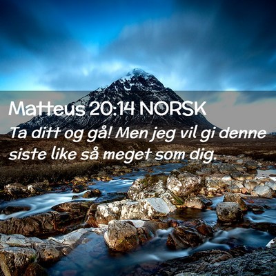 Picture 02 - Matteus 20:14 NORSK - Ta ditt og gå! Men jeg vil gi denne siste like - Bible Verse Picture