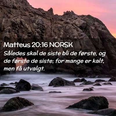 Picture 02 - Matteus 20:16 NORSK - Således skal de siste bli de første, og de - Bible Verse Picture