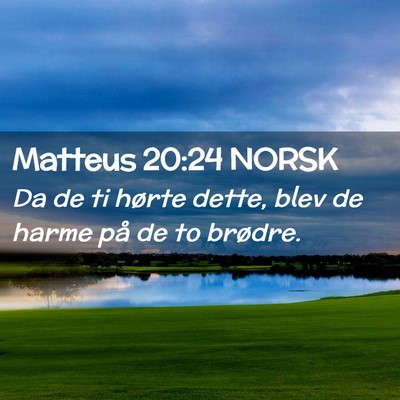 Picture 02 - Matteus 20:24 NORSK - Da de ti hørte dette, blev de harme på de to - Bible Verse Picture